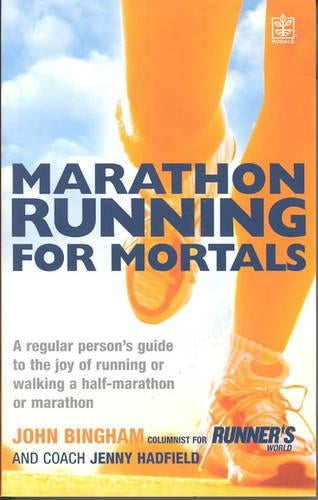 Marathon Running For Mortals: An ordinary mortals guide to the joy of running or walking a marathon or half-marathon