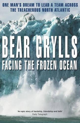 Facing the Frozen Ocean: One Mans Dream to Lead a Team Across the Treacherous North Atlantic