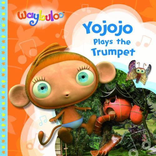 Yojojo Plays the Trumpet (Waybuloo Story Books)