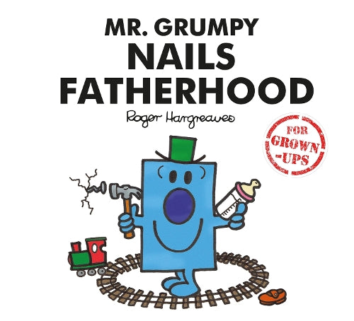 Mr. Grumpy Nails Fatherhood (Mr Men for Grown Ups)