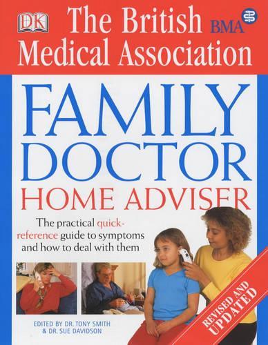 BMA Family Doctor Home Adviser: The Complete Quick-reference Guide to Symptoms and How to Deal with Them