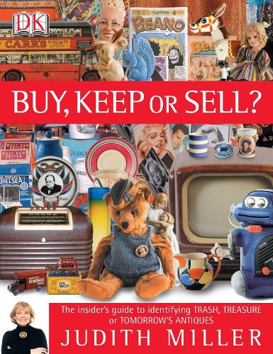 Buy, Keep or Sell?: The insiders guide to identifying trash, treasure or tomorrows antiques