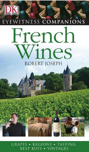 Eyewitness Companions: French Wine by Joseph, Robert ( Author ) ON Jan-26-2006, Hardback