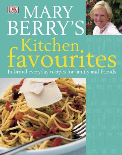 Mary Berrys Kitchen Favourites: Informal everyday recipes for family and friends