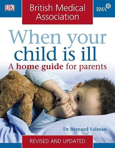 BMA When Your Child is Ill: A Home Guide for Parents (BMA Family Doctor)