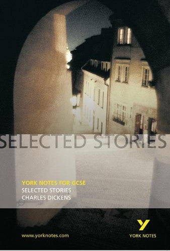 York Notes on Charles Dickens: Selected Stories (A Christmas Carol, The Signalman, The Poor Relations Story)