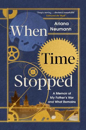 When Time Stopped: A Memoir of My Fathers War and What Remains