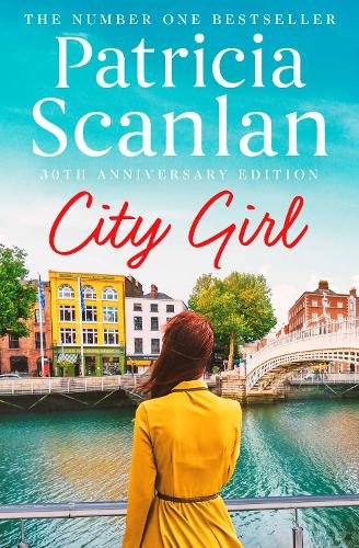 City Girl: Warmth, wisdom and love on every page - if you treasured Maeve Binchy, read Patricia Scanlan (Volume 1)