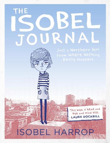 The Isobel Journal: Just A Northern Girl From Where Nothing Really Happens