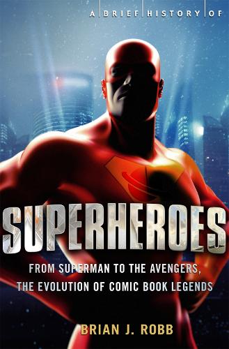 A Brief History of Superheroes (Brief Histories)
