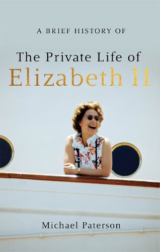 A Brief History of the Private Life of Elizabeth II, Updated Edition (Brief Histories)