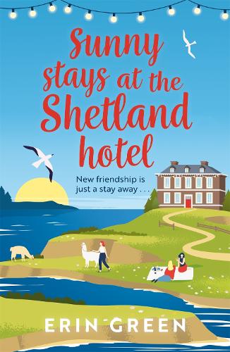 Sunny Stays at the Shetland Hotel: A heart-warming and uplifting read that certainly lives up to its sunny name’! (From Shetland, With Love)