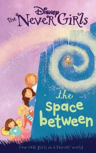 Disney Fairies the Space Between (Disney Never Girls Chapter Bk)