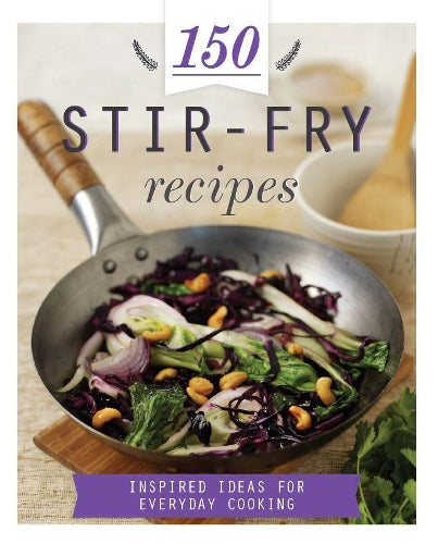 150 Stir-Fry Recipes (150 Recipes)