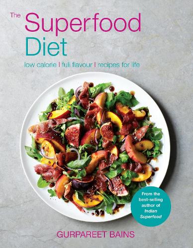 The Superfood Diet: Low calorie - full flavour - recipes for life