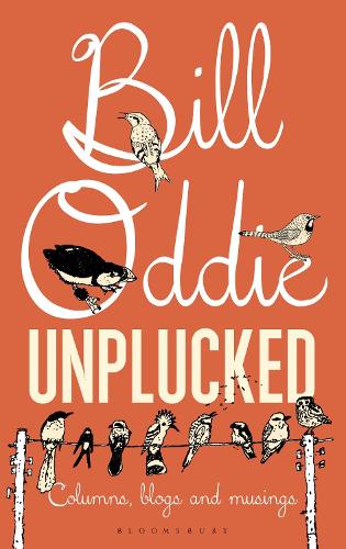 Bill Oddie Unplucked (Bloomsbury Nature Writing)