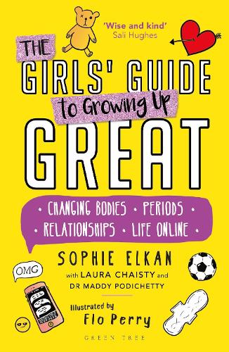 The Girls Guide to Growing Up Great: Changing Bodies, Periods, Relationships, Life Online