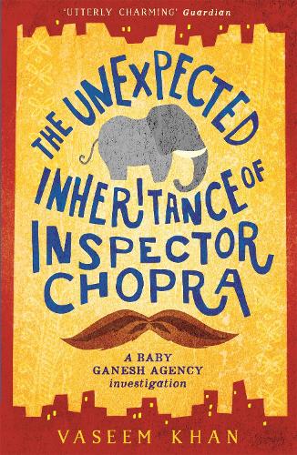 The Unexpected Inheritance of Inspector Chopra: Book One of the Baby Ganesh Agency series