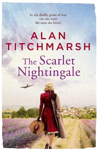 The Scarlet Nightingale: The thrilling wartime love story by national treasure Alan Titchmarsh