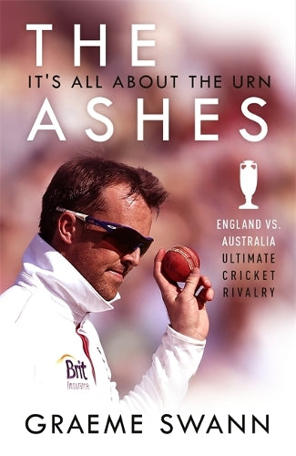 The Ashes: Its All About the Urn: England vs. Australia: ultimate cricket rivalry