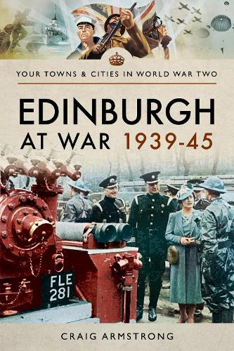 Edinburgh at War 1939 - 1945 (Your Towns & Cities in World War Two)