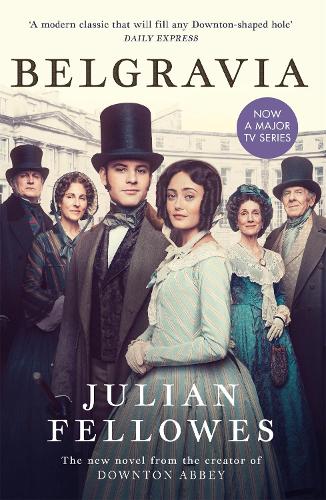 Julian Fellowess Belgravia: Now a major TV series, from the creator of DOWNTON ABBEY