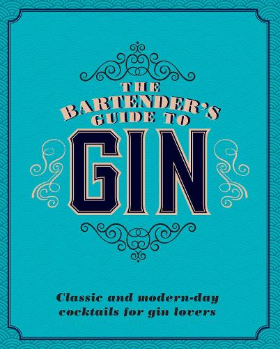 The Bartenders Guide to Gin: Classic and Modern-Day Cocktails for Gin Lovers (Gin Book)
