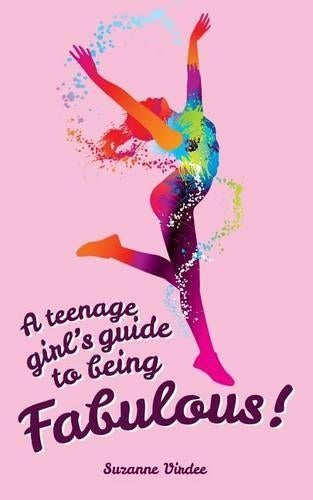 A Teenage Girls Guide To Being Fabulous