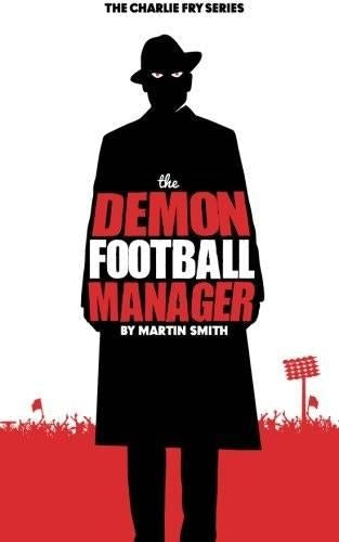 The Demon Football Manager: (Books for kids: football story for boys 7-12): Volume 2 (The Charlie Fry Series)