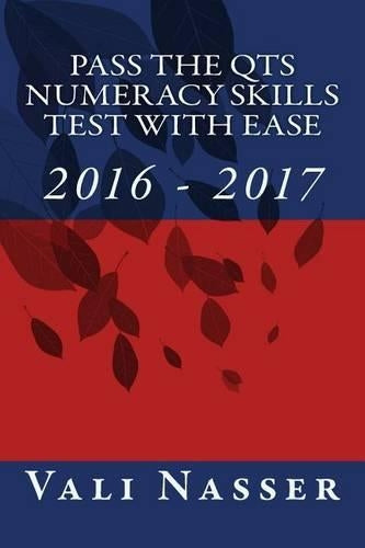 Pass the QTS Numeracy Skills Test with Ease: 2016 - 2017