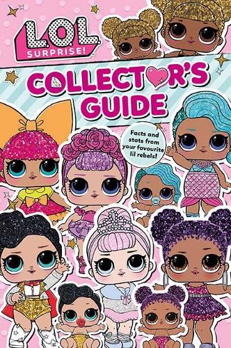 L.O.L. Surprise! Collectors Guide: Outrageous Facts and Stats from Your Favourite Lil Rebels!