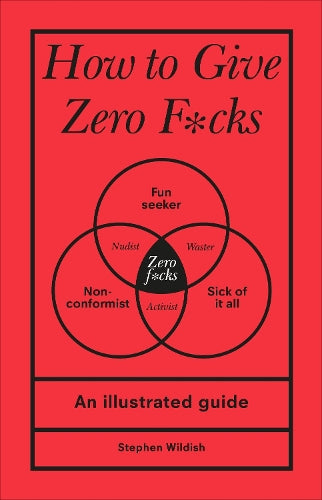 How to Give Zero F*cks: An Illustrated Guide