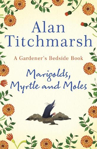 Marigolds, Myrtle and Moles: A Gardeners Bedside Book - the perfect book for gardening self-isolators