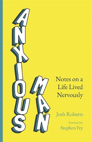 Anxious Man: Notes on a life lived nervously