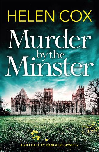 Murder by the Minster: Discover the most gripping cozy mystery series of 2020 (The Kitt Hartley Yorkshire Mysteries)