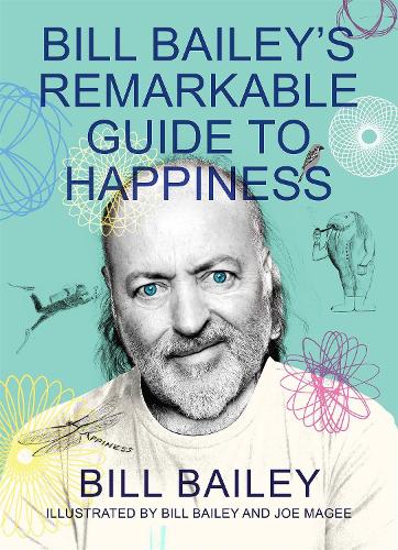 Bill Baileys Remarkable Guide to Happiness
