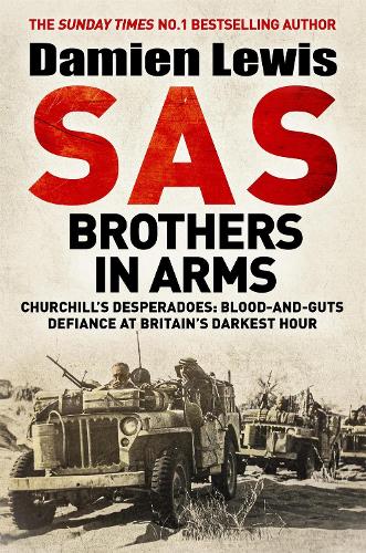 SAS Brothers in Arms: Churchills Desperadoes: Blood-and-Guts Defiance at Britains Darkest Hour.