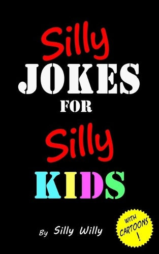 Silly Jokes for Silly Kids. Childrens joke book age 5-12
