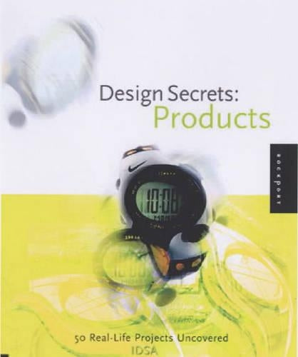 Design Secrets: Products: 50 Real-Life Projects Uncovered