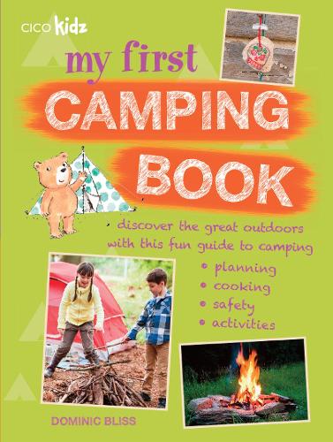 My First Camping Book - Discover the great outdoors with this fun guide to camping: planning, cooking, safety, activities