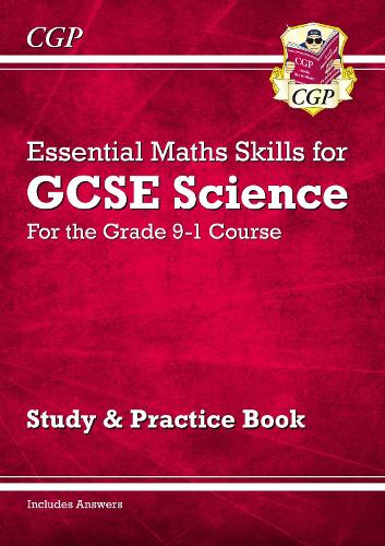New Grade 9-1 GCSE Science: Essential Maths Skills - Study & Practice (CGP GCSE Science 9-1 Revision)