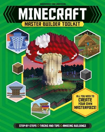 Minecraft Master Builder Toolkit: Create your own Minecraft masterpieces