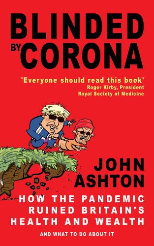 Blinded by Corona - Excellent JON SNOW: How the Pandemic Ruined Britains Health and Wealth and What to Do about It