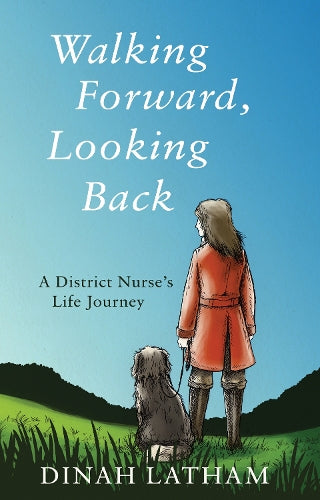 Walking Forward, Looking Back: A District Nurses Life Journey