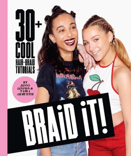 Braid It!: 30 Cool and Easy Hair-Braid Tutorials