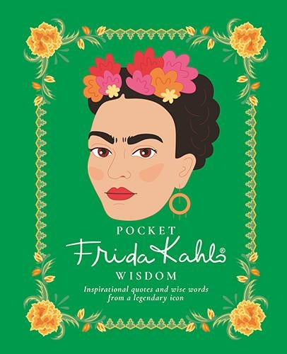 Pocket Frida Kahlo Wisdom: Inspirational quotes and wise words from a legendary icon (Pocket Wisdom)