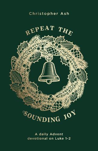 Repeat the Sounding Joy: A daily Advent devotional on Luke 1?2