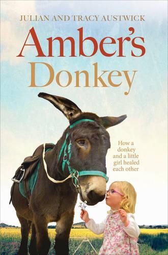 Ambers Donkey: How a donkey and a little girl healed each other