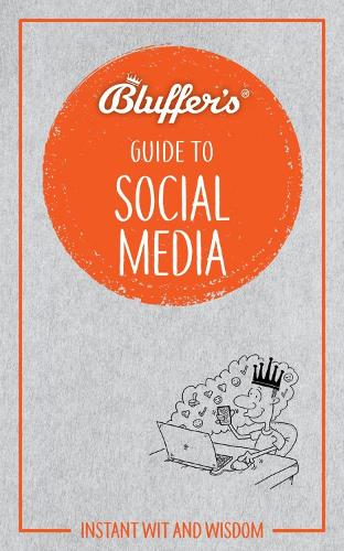 Bluffers Guide To Social Media: Instant Wit & Wisdom (Bluffers Guides)