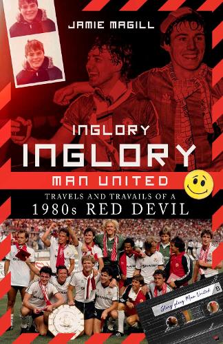 Inglory, Inglory Man United: Travels and Travails of a 1980s Red Devil